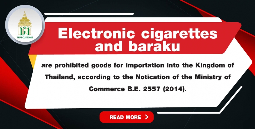 Electronic cigarettes and baraku are prohibited goods for importation into the Kingdom of Thailand, 